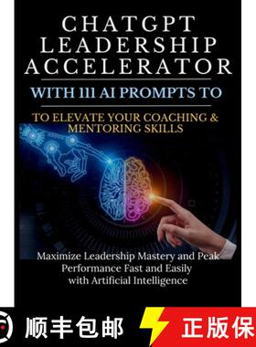 【3-4周达】ChatGPT Leadership Accelerator with 111 AI Prompts to Elevate Your Coaching & Mentoring Sk... [9781998402144]