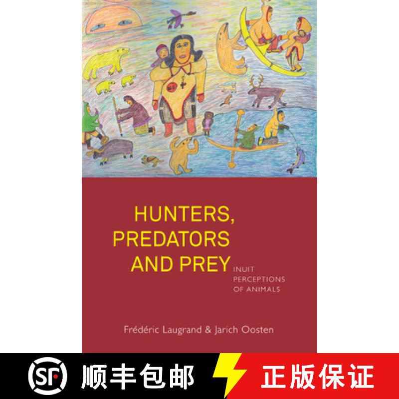 【4周达】Hunters, Predators and Prey: Inuit Perceptions of Animals [9781785333378]