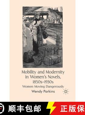 【3-4周达】Mobility and Modernity in Women's Novels, 1850s-1930s : Women Moving Dangerously [9781349357635]