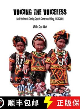 【3-4周达】Voicing the Voiceless. Contributions to Closing Gaps in Cameroon History, 1958-2009 [9789956616404]