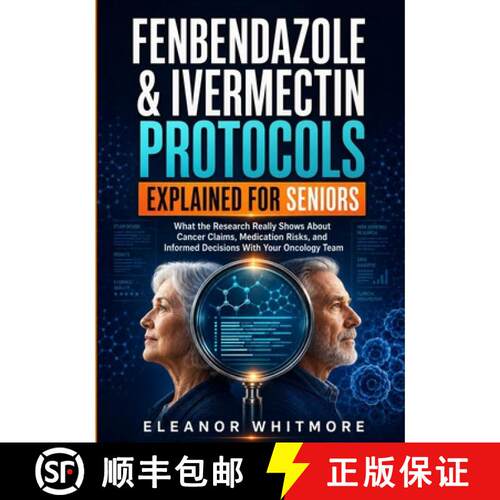 【3-4周达】Fenbendazole & Ivermectin Protocols Explained for Seniors: What the Research Really Shows ... [9781956570922]