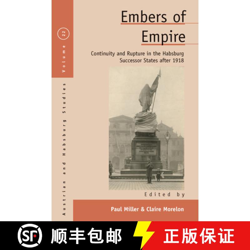【3-4周达】Embers of Empire: Continuity and Rupture in the Habsburg Successor States After 1918 [9781789200225]