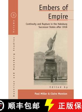 【3-4周达】Embers of Empire: Continuity and Rupture in the Habsburg Successor States After 1918 [9781789200225]