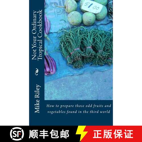 【3-4周达】Not Your Ordinary Tropical Cookbook: How to prepare those odd fruits and vegetables found ... [9780989553254]