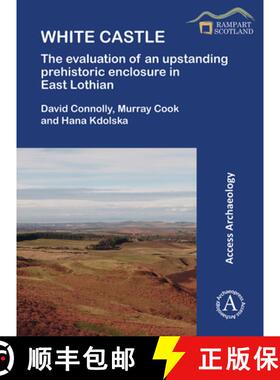 【3-4周达】White Castle: The Evaluation of an Upstanding Prehistoric Enclosure in East Lothian [9781789699302]