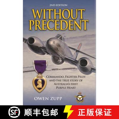 【3-4周达】精装 Without Precedent. 2nd Edition: Commando, Fighter Pilot and the true story of Austral... [9780994603845]