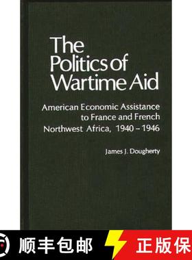 【3-4周达】The Politics of Wartime Aid: American Economic Assistance to France and French Northwest A... [9780837198828]