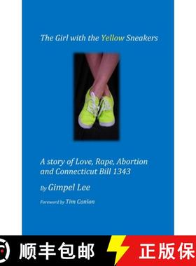 预订 The Girl With The Yellow Sneakers: A story of Love, Rape, Abortion And Connecticut Bill 1343 [9781439248270]