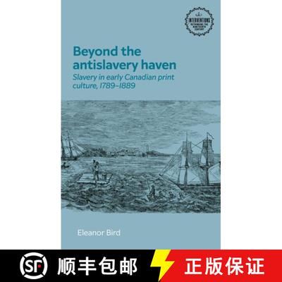 【3-4周达】精装 Beyond the antislavery haven : Slavery in early Canadian print culture, 1789-1889 [9781526174291]