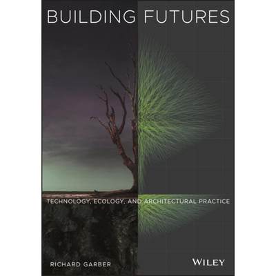 【4周达】Building Futures: Technology, Ecology, and Architectural Practice [9781119829218]