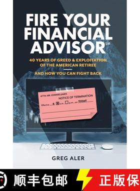 【3-4周达】Fire Your Financial Advisor: 40 Years of Greed & Exploitation of the American Retiree, and... [9781544538174]
