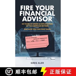 【3-4周达】Fire Your Financial Advisor: 40 Years of Greed & Exploitation of the American Retiree, and... [9781544538174]