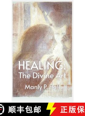 【3-4周达】Healing: The Divine Art : Tby Manly P. Hall Hardcoverhe Divine Art : The Divine Art by Man... [9781639235827]