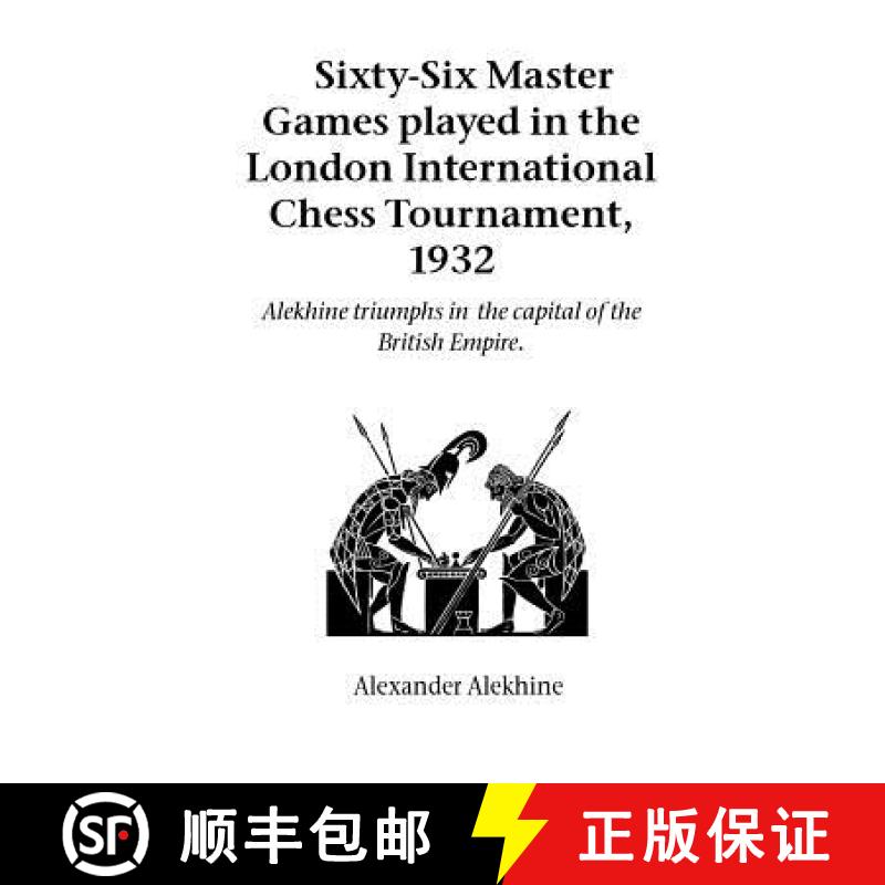 【3-4周达】Sixty-Six Master Games Played in the London International Chess Tournament, 1932: Alekhine... [9781843820659]