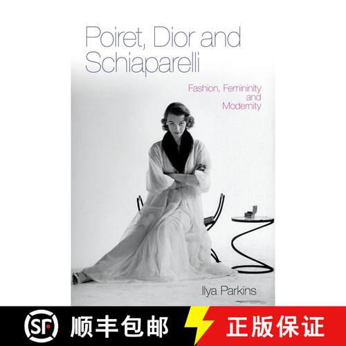 【3-4周达】Poiret, Dior and Schiaparelli: Fashion, Femininity and Modernity [9780857853271]