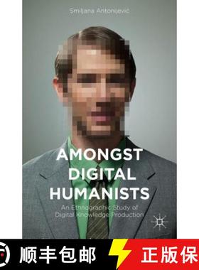 【3-4周达】Amongst Digital Humanists: An Ethnographic Study of Digital Knowledge Production [9781137484178]