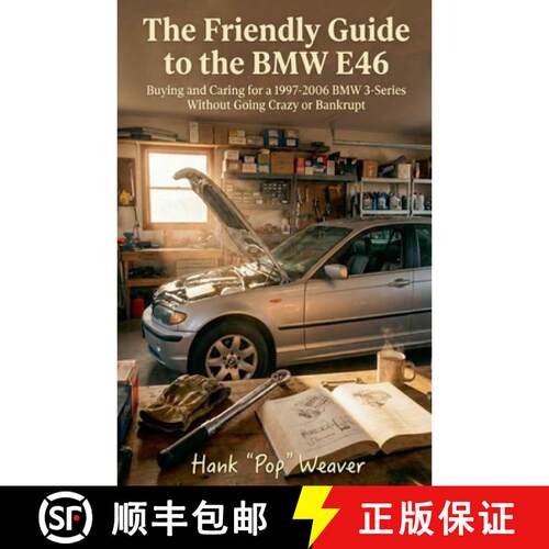 【3-4周达】The Friendly Guide to the BMW E46: Buying and Caring for a 1997-2006 BMW 3-Series Without ... [9798233484827]