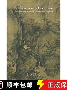 【3-4周达】The Efficacious Landscape: On the Authorities of Painting at the Northern Song Court [9780674417151]