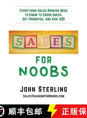 预订 Sales for Noobs: Everything Sales Rookies Need to Know to Crush Quota, Get Promoted, and Kick A$$ [9781735925301]