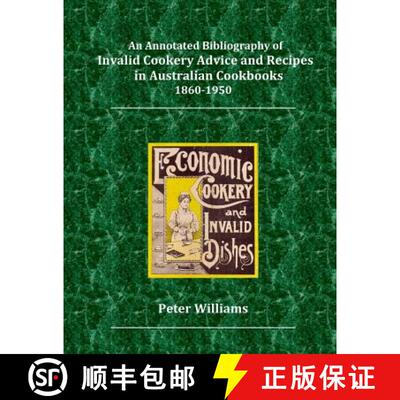 【3-4周达】An Annotated Bibliography of Invalid Cookery Advice and Recipes in Australian Cookbooks 18... [9780648313106]