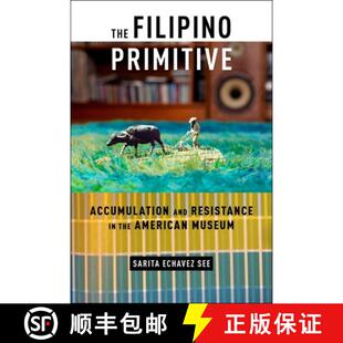【3-4周达】The Filipino Primitive – Accumulation and Resistance in the American Museum [9781479825059]