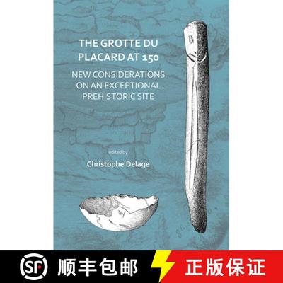 【2-3周达】The Grotte Du Placard at 150: New Considerations on an Exceptional Prehistoric Site [9781784919603]