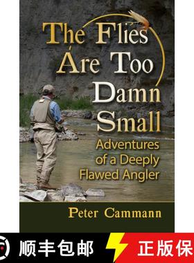 【3-4周达】The Flies Are Too Damn Small : Adventures of a Deeply Flawed Angler [9781476695860]