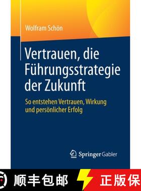 【3-4周达】Vertrauen, die Führungsstrategie der Zukunft : So entstehen Vertrauen, Wirkung und persö... [9783662619704]