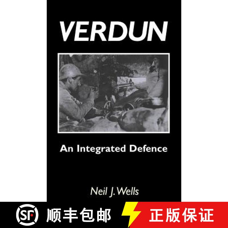 【3-4周达】Verdun: An Integrated Defence: An Outline of the French Fortifications of the Great War Ba... [9781845747152]