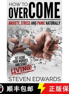 【3-4周达】How to Overcome Anxiety, Stress and Panic Naturally: Set Aside Your Worries and Start Living [9781634289948]