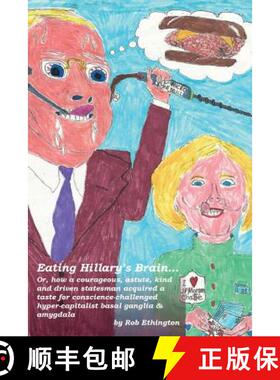 预订 Eating Hillary's Brain...: Or, how a courageous, astute, kind and driven statesman acquired a ta... [9780996626828]
