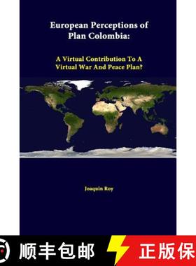 【3-4周达】European Perceptions of Plan Colombia: A Virtual Contribution to a Virtual War and Peace P... [9781312376434]