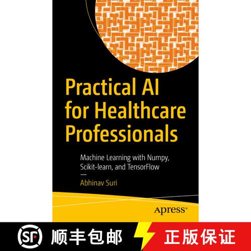 【3-4周达】Practical AI for Healthcare Professionals : Machine Learning with Numpy, Scikit-learn, and... [9781484277799]