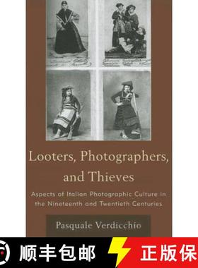 【3-4周达】Looters, Photographers, and Thieves : Aspects of Italian Photographic Culture in the Ninet... [9781611470185]
