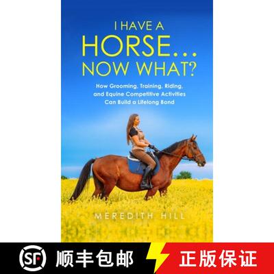 【3-4周达】精装 I Have a Horse... Now What: How Grooming, Training, Riding, and Equine Competitive Ac... [9781953714510]