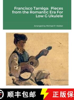 【3-4周达】Francisco Tarréga:  Pieces from the Romantic Era For Low G Ukulele [9781387774715]
