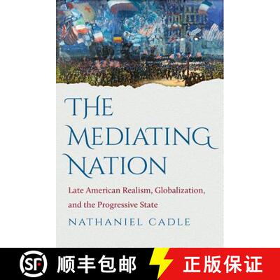 预订 The Mediating Nation – Late American Realism, Globalization, and the Progressive State [9781469618456]