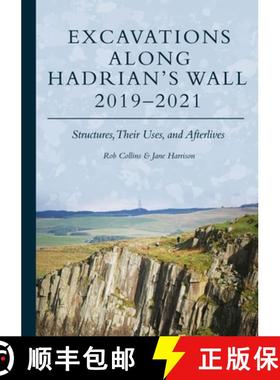 【3-4周达】Excavations Along Hadrian's Wall 2019-2021: Structures, Their Uses, and Afterlives [9781789259445]