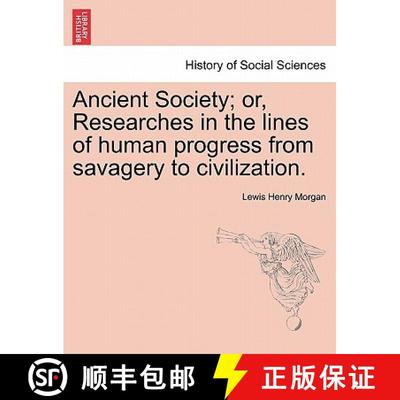 【3-4周达】Ancient Society; or, Researches in the lines of human progress from savagery to civilization. [9781240924769]