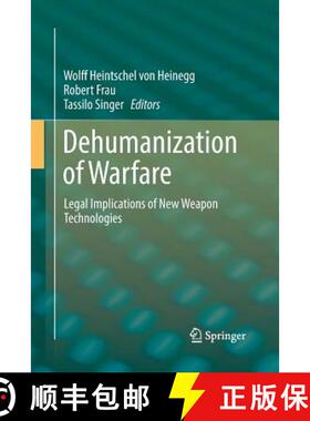 【3-4周达】Dehumanization of Warfare : Legal Implications of New Weapon Technologies [9783319884028]