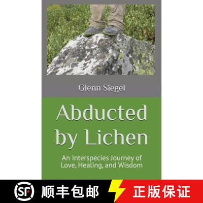 【3-4周达】Abducted by Lichen: An Interspecies Journey of Love, Healing, and Wisdom [9798218684273]