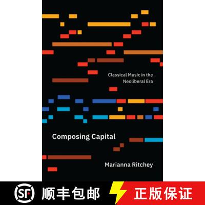 【3-4周达】Composing Capital – Classical Music in the Neoliberal Era [9780226640235]
