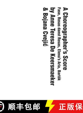 【3-4周达】A Choreographer's Score: Fase, Rosas Danst Rosas, Elena's Aria, Bartok [9780300251296]