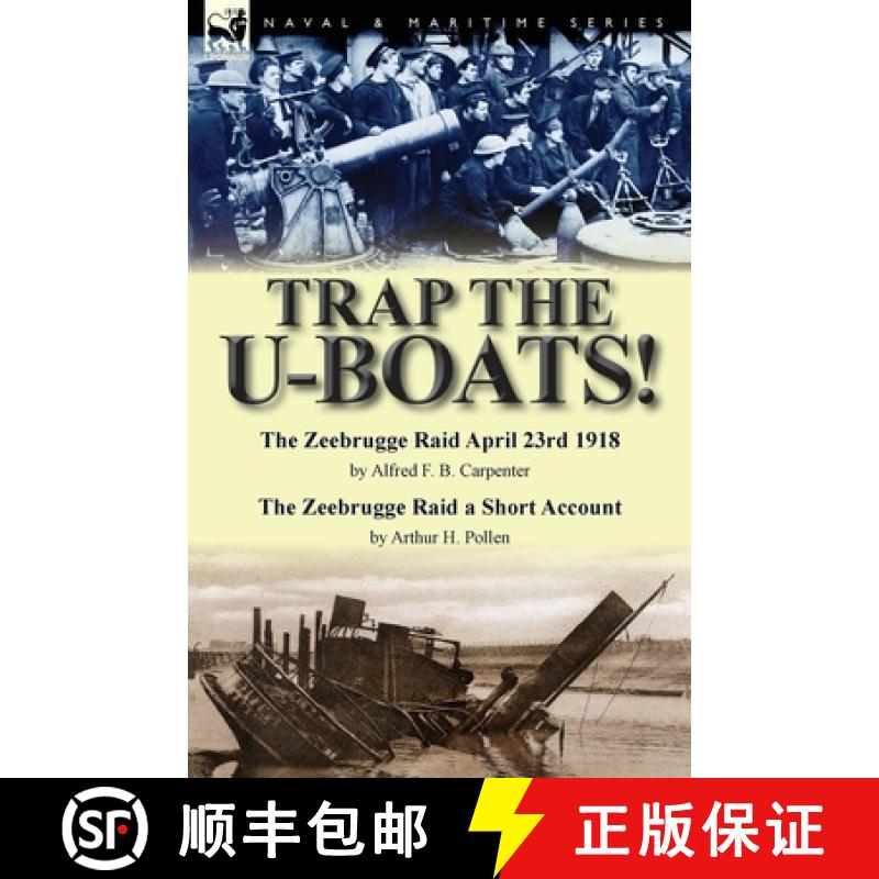 【2-3周达】Trap the U-Boats!--The Zeebrugge Raid April 23rd 1918 by Alfred F. B. Carpenter & The Zeeb... [9781782824688]