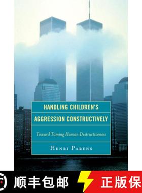 预订 Handling Children's Aggression Constructively : Toward Taming Human Destructiveness [9780765706874]