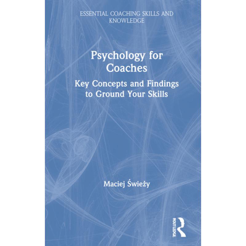 【4周达】Psychology for Coaches: Key Concepts and Findings to Ground Your Skills [9780367518394]