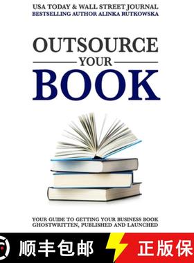 预订 Outsource Your Book: Your Guide to Getting Your Business Book Ghostwritten, Published and Launched [9781943386406]