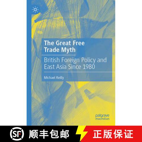 【3-4周达】The Great Free Trade Myth : British Foreign Policy and East Asia Since 1980 [9789811585609]