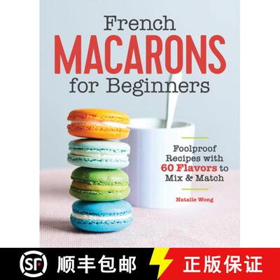 【3-4周达】French Macarons for Beginners: Foolproof Recipes with 60 Flavors to Mix and Match [9781646111398]