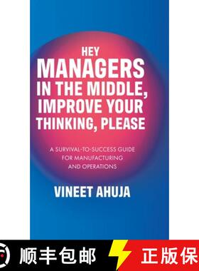 预订 Hey Managers in the Middle, Improve Your Thinking, Please: A Survival-to-Success Guide for Manuf... [9780228895046]